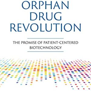 خرید و دانلود نسخه کامل کتاب Inside the Orphan Drug Revolution: The Promise of Patient-Centered Biotechnology Kindle Edition