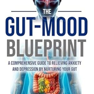 خرید و دانلود نسخه کامل کتاب The Gut-Mood Blueprint: A Comprehensive Guide To Relieving Anxiety And Depression By Nurturing Your Gut