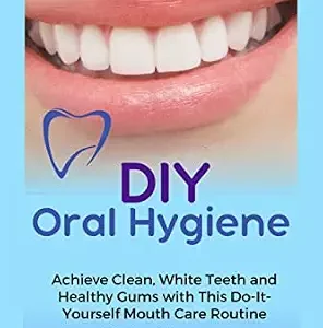 خرید و دانلود نسخه کامل کتاب DIY Oral Hygiene: Achieve Clean, White Teeth and Healthy Gums with This Do-It-Yourself Mouth Care Routine