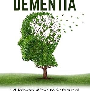 خرید و دانلود نسخه کامل کتاب Preventing Dementia: 14 Proven Ways to Safeguard Your Brain Health (Incl. Expert Tips & Practical Lifestyle Changes): Protect Your Brain, Preserve Your … Live a Healthier Life. (Book for Seniors 1)