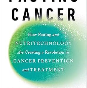 خرید و دانلود نسخه کامل کتاب Fasting Cancer: How Fasting and Nutritechnology Are Creating a Revolution in Cancer Prevention and Treatment