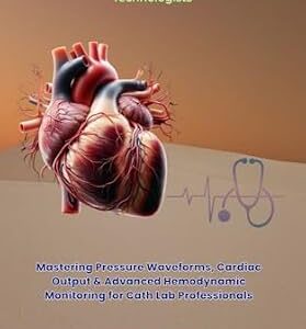 خرید و دانلود نسخه کامل کتاب Hemodynamics in the Cath Lab: A Comprehensive Guide for Cardiovascular Technologists: Mastering Pressure Waveforms, Cardiac Output, and Advanced Hemodynamic … Cardiac Diagnostics & Interventions)