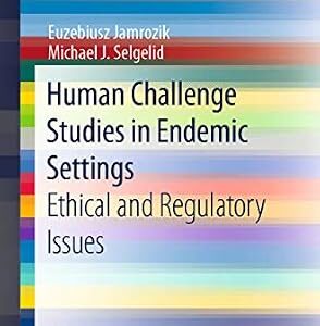 خرید و دانلود نسخه کامل کتاب Human Challenge Studies in Endemic Settings: Ethical and Regulatory Issues (SpringerBriefs in Ethics)
