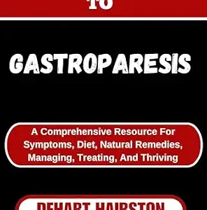خرید و دانلود نسخه کامل کتاب COMPLETE GUIDE TO GASTROPARESIS: A Comprehensive Resource For Symptoms, Diet, Natural Remedies, Managing, Treating, And Thriving
