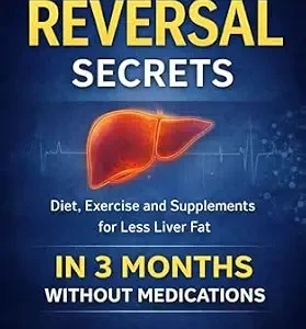 خرید و دانلود نسخه کامل کتاب Fatty Liver Reversal Secrets: Diet, Exercise and Supplements for Less Liver Fat In 3 Months, Without Medications