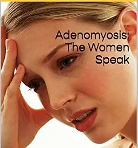 خرید و دانلود نسخه کامل کتاب Adenomyosis: The Women Speak: Results of Questionnaires From The Adenomyosis Fighters Support Group