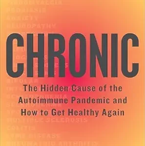 خرید و دانلود نسخه کامل کتاب Chronic: The Hidden Cause of the Autoimmune Epidemic and How to Get Healthy Again
