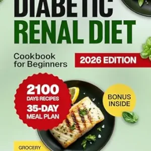 خرید و دانلود نسخه کامل کتاب Diabetic Renal Diet Cookbook for Beginners: 2100 Days of Easy, Healthy, Low-Sodium, Low-Sugar, Low-Potassium & Low-Phosphorus Recipes to Manage Kidney … Diet Made Simple: Easy & Delicious Recipes)