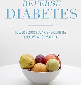 خرید و دانلود نسخه کامل کتاب Reverse Diabetes: Lower Blood Sugar, End Diabetes and Live a Normal Life