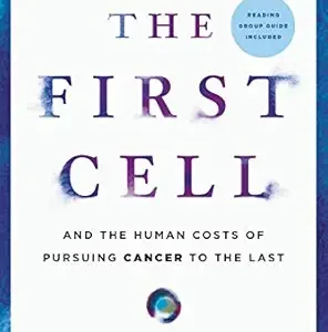خرید و دانلود نسخه کامل کتاب The First Cell: And the Human Costs of Pursuing Cancer to the Last