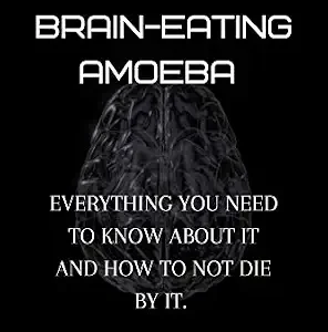 خرید و دانلود نسخه کامل کتاب The Brain-Eating Amoeba: Everthing you need to know about it and how to not die by it.