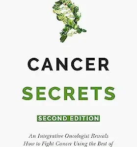 خرید و دانلود نسخه کامل کتاب Cancer Secrets: An Integrative Oncologist Reveals How to Fight Cancer Using the Best of Modern Medicine and Natural Therapies