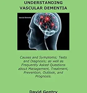 خرید و دانلود نسخه کامل کتاب A GUIDE TO UNDERSTANDING VASCULAR DEMENTIA: Causes and Symptoms; Tests and Diagnosis; as well as Frequently Asked Questions about Management, Treatment, Prevention, Outlook, and Prognosis.