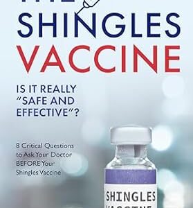 خرید و دانلود نسخه کامل کتاب The Shingles Vaccine: Is it Really Safe and Effective?: 8 Critical Questions to Ask Your Doctor BEFORE Your Shingles Vaccine (The Hidden Dangers of Vaccines (That Your Doctor Won’t Tell You))