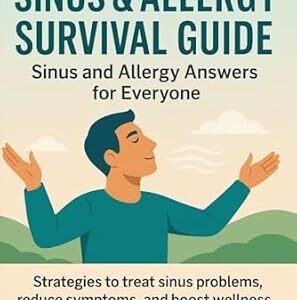 خرید و دانلود نسخه کامل کتاب The Sinus & Allergy Survival Guide: Sinus and Allergy Answers for Everyone: Strategies to Treat Sinus and Allergy Problems, Reduce Symptoms, and Boost Wellness