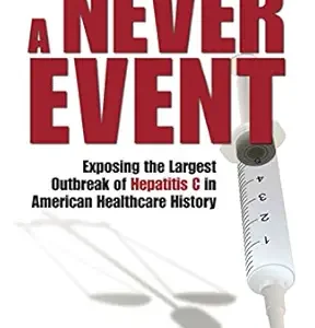 خرید و دانلود نسخه کامل کتاب A Never Event: Exposing the Largest Outbreak of Hepatitis C in American Healthcare History