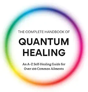 خرید و دانلود نسخه کامل کتاب The Complete Handbook of Quantum Healing: An A-Z Self-Healing Guide for Over 100 Common Ailments (Holistic Healing Reference Book)