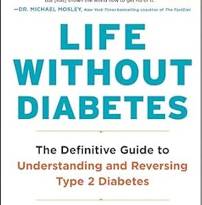 خرید و دانلود نسخه کامل کتاب Life Without Diabetes: The Definitive Guide to Understanding and Reversing Type 2 Diabetes