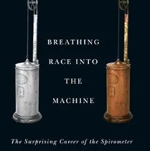 خرید و دانلود نسخه کامل کتاب Breathing Race into the Machine: The Surprising Career of the Spirometer from Plantation to Genetics
