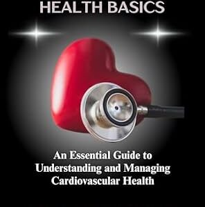 خرید و دانلود نسخه کامل کتاب Cardiovascular Health Basics: An Essential Guide to Understanding and Managing Cardiovascular Health