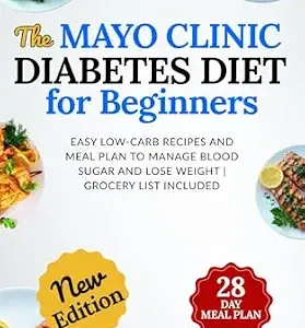 خرید و دانلود نسخه کامل کتاب The Mayo Clinic Diabetes Diet for Beginners: Easy Low-Carb Recipes and Meal Plan to Manage Blood Sugar and Lose Weight | Grocery List Included