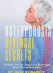 خرید و دانلود نسخه کامل کتاب Osteoporosis Reversal Secrets: Workouts, Diet and Supplements for Stronger Bones Without Medications