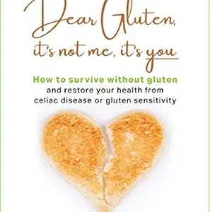 خرید و دانلود نسخه کامل کتاب Dear Gluten, It’s Not Me, It’s You: How to Survive Without Gluten and Restore Your Health from Celiac Disease or Gluten Sensitivity