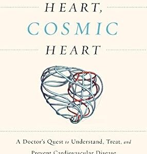 خرید و دانلود نسخه کامل کتاب Human Heart, Cosmic Heart: A Doctor’s Quest to Understand, Treat, and Prevent Cardiovascular Disease
