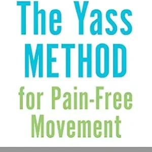 خرید و دانلود نسخه کامل کتاب The Yass Method for Pain-Free Movement: A Guide to Easing through Your Day without Aches and Pains