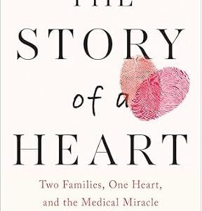 خرید و دانلود نسخه کامل کتاب Story of a Heart: Two Families, One Heart, and the Medical Miracle that Saved a Child’s Life