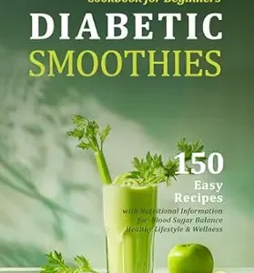خرید و دانلود نسخه کامل کتاب Diabetic Smoothies Cookbook for Beginners: 150 Easy Recipes with Nutritional Information for Blood Sugar Balance, Healthy Lifestyle & Wellness