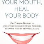 خرید و دانلود نسخه کامل کتاب Detox Your Mouth, Heal Your Body: Oil Pulling Therapy is one of the easiest natural remedies for oral health and well-being