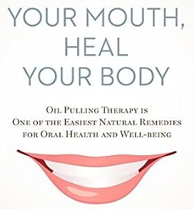 خرید و دانلود نسخه کامل کتاب Detox Your Mouth, Heal Your Body: Oil Pulling Therapy is one of the easiest natural remedies for oral health and well-being