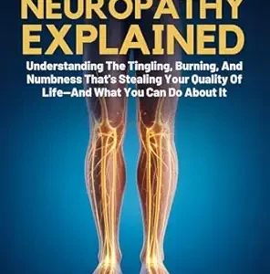 خرید و دانلود نسخه کامل کتاب peripheral Neuropathy Explained : Understanding The Tingling, Burning, And Numbness That’s Stealing Your Quality Of Life—And What You Can Do About It