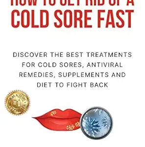 خرید و دانلود نسخه کامل کتاب How to get rid of a cold sore fast: Discover the best treatments for cold sores, antiviral remedies, supplements and diet to fight back