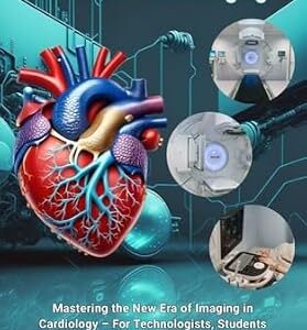 خرید و دانلود نسخه کامل کتاب Innovations in Cardiovascular Imaging: Mastering the New Era of Imaging in Cardiology – For Technologists, Students, and Healthcare Experts (Cath Lab Technologist … Cardiac Diagnostics & Interventions)