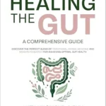 خرید و دانلود نسخه کامل کتاب Healing the Gut. A Comprehensive Guide. : Discover the perfect blend of traditional herbal medicine and modern research for achieving optimal gut health.