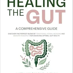 خرید و دانلود نسخه کامل کتاب Healing the Gut. A Comprehensive Guide. : Discover the perfect blend of traditional herbal medicine and modern research for achieving optimal gut health.