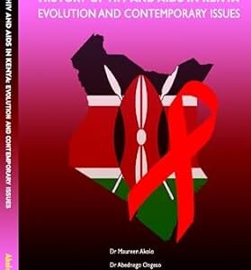 خرید و دانلود نسخه کامل کتاب HISTORY OF HIV AND AIDS IN KENYA : EVOLUTION AND CONTEMPORARY ISSUES