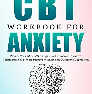 خرید و دانلود نسخه کامل کتاب The CBT Workbook for Anxiety: Rewire Your Mind With Cognitive Behavioral Therapy Techniques to Promote a Positive Mindset and Overcome Depression (The CBT Workbook for Anxiety and Depression 1)