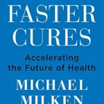 خرید و دانلود نسخه کامل کتاب Faster Cures: Accelerating the Future of Health – An Inspiring Memoir of Wall Street Finance and Medical Research Innovation