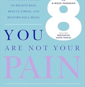 خرید و دانلود نسخه کامل کتاب You Are Not Your Pain: Using Mindfulness to Relieve Pain, Reduce Stress, and Restore Well-Being