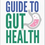 خرید و دانلود نسخه کامل کتاب The Complete Guide to Gut Health: Discover Easy Strategies for Quick Relief from Leaky Gut and Digestive Issues, Unlock the Secrets to a Balanced Microbiome and Whole-Body Balance