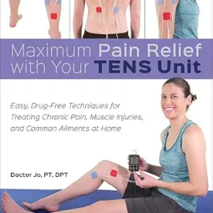 خرید و دانلود نسخه کامل کتاب Maximum Pain Relief with Your TENS Unit: Easy, Drug-Free Techniques for Treating Chronic Pain, Muscle Injuries and Common Ailments at Home