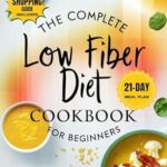 خرید و دانلود نسخه کامل کتاب The Complete Low Fiber Diet Cookbook for Beginners: Nourish Your Gut Health with Super Easy & Tasty Recipes for Diverticulitis, Crohn’s Disease, and IBD … Bowel Disease) | 21-Day Meal Plan