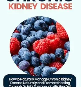 خرید و دانلود نسخه کامل کتاب DR SEBI CURE FOR CHRONIC KIDNEY DISEASE : How to Naturally Manage Chronic Kidney Disease Naturally and Promote Healing Through Dr Sebi Therapeutic … … Natural Solutions & Alkaline Diet Book 9)