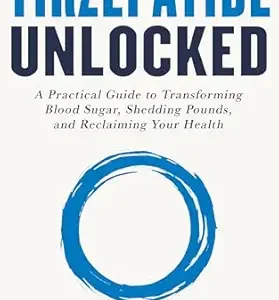 خرید و دانلود نسخه کامل کتاب Tirzepatide Unlocked: A Practical Guide to Transforming Blood Sugar, Shedding Pounds, and Reclaiming Your Health