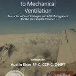 خرید و دانلود نسخه کامل کتاب The Flight Medic’s Guide to Mechanical Ventilation: Resuscitative vent strategies and ABG management for the prehospital provider Kindle Edition