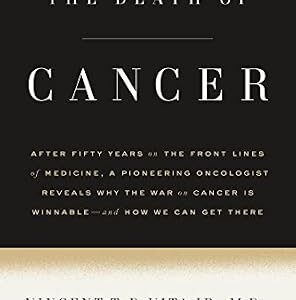 خرید و دانلود نسخه کامل کتاب The Death of Cancer: After Fifty Years on the Front Lines of Medicine, a Pioneering Oncologist Reveals Why the War on Cancer Is Winnable–and How We Can Get There