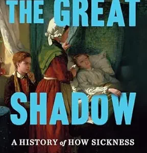 خرید و دانلود نسخه کامل کتاب The Great Shadow: A History of How Sickness Shapes What We Do, Think, Believe, and Buy